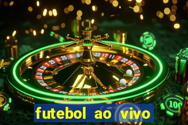 futebol ao vivo hoje futemax